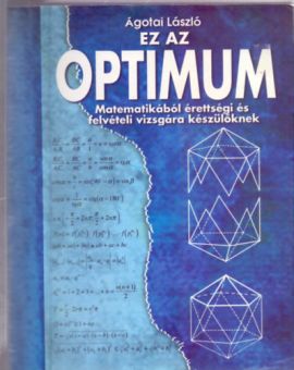 Ez az optimum - Matematikából érettségire és felvételire készülőknek
