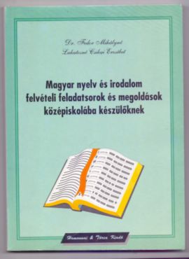 Magyar nyelv és irodalom felvételi feladatsorok és megoldások középiskolába készülőknek