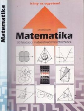 Matematika- Irány az egyetem! (30x8 új matekfeladat felvételizőknek)