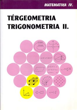 Matematika IV. Térgeometria, Trigonometria II.