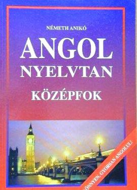 Angol nyelvtan Középfok - Könnyen, gyorsan angolul!