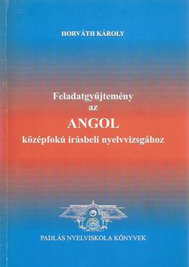 Feladatgyűjtemény az Angol középfokú írásbeli nyelvvizsgához