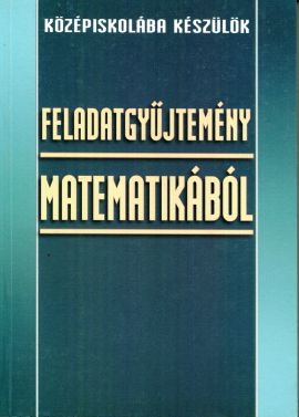 Középiskolába készülök feladatgyűjtemény matematikából