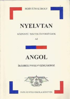 Nyelvtan központú tesztek és fordítások az Angol írásbeli nyelvvizsgákhoz 
