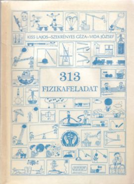 313 fizikafeladat - Válogatás a Heves megyei általános iskolai fizikaversenyek egy évtizedének feladataiból 1983-1992