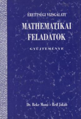 Érettségi vizsgálati mathematikai feladatok gyűjteménye