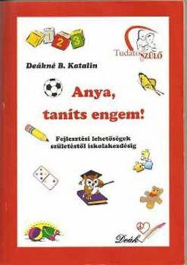 Anya, taníts engem! Fejlesztési lehetőségek születéstől iskolakezdésig