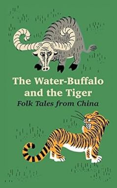 The Water-Buffalo and the Tiger: Folk Tales from China