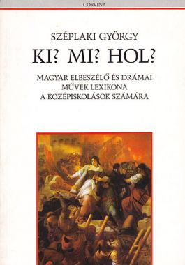 Ki? Mi? Hol? (Magyar elbeszélő és drámai művek lexikona középiskolások számára)