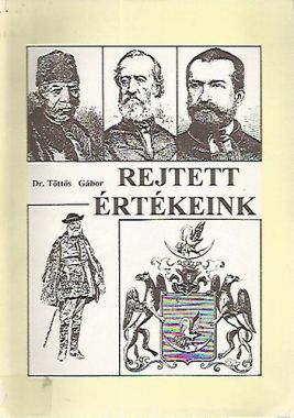 Rejtett értékeink (történelmi tárcák)