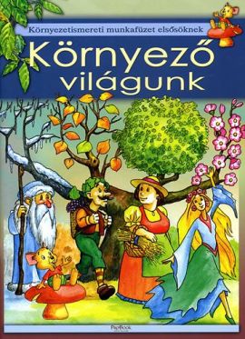 Környező világunk - Környezetismereti munkafüzet elsősöknek