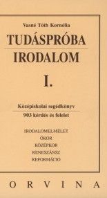 Tudáspróba - Irodalom I. - Középiskolai segédkönyv - 903 kérdés és felelet