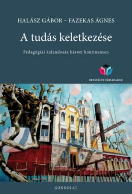A tudás keletkezése - Pedagógiai kalandozás három kontinensen