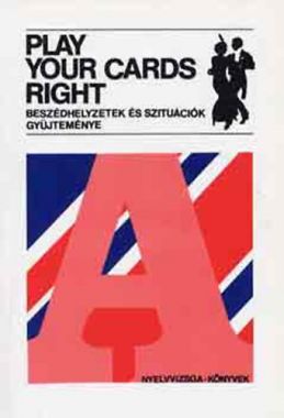 Play Your Cards Right. Beszédhelyzetek és szituációk gyűjteménye