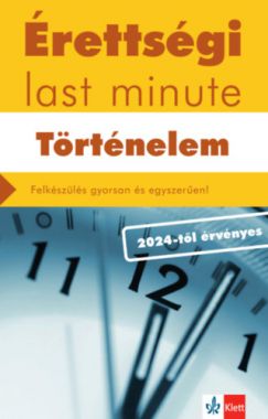 Érettségi Last minute - Történelem - Felkészülés gyorsan és egyszerűen!