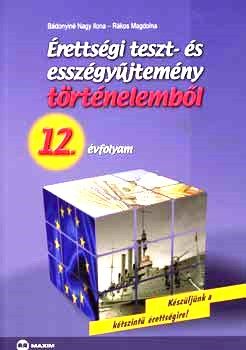 Érettségi teszt- és esszégyűjtemény történelemből - 12. évfolyam