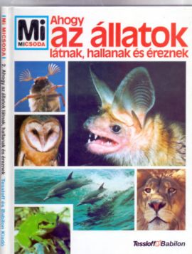 Mi MICSODA Ahogy az állatok látnak, hallanak és éreznek