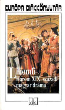 Liliomfi (Három XIX. századi magyar dráma)