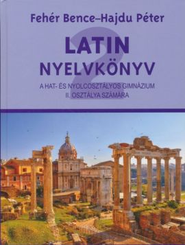 Latin nyelvkönyv II. a hat- és nyolcosztályos gimnázium II. osztálya számára
