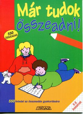 Már tudok összeadni! 550 összeadás 6-8 éveseknek