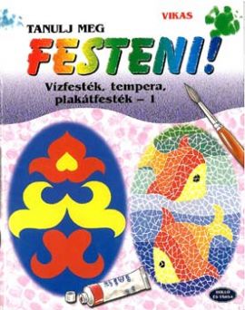 Tanulj meg festeni! - Vízfesték, tempera, plakátfesték - 1.