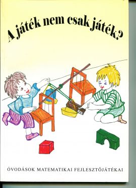 A játék nem csak játék? Matematikai fejlesztőjátékok óvodásoknak