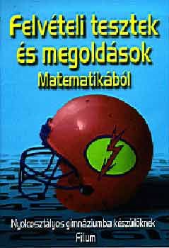 Felvételi tesztek és megoldások matematikából-nyolcosztályos gimn.kész