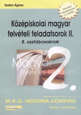 Középiskolai magyar felvételi feladatsorok II. 8. osztályosoknak