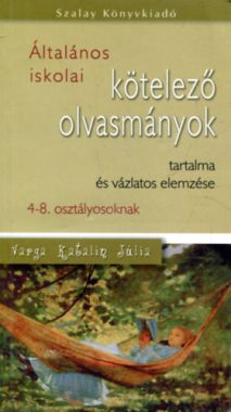 Általános iskolai kötelező olvasmányok tartalma és vázlatos elemzése 4-8. osztályosoknak