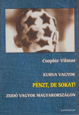 Kurva vagyok - Pénzt, de sokat! - Zsidó vagyok Magyarországon
