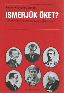 Ismerjük őket?- Zsidó származású nevezetes magyarok arcképcsarnoka