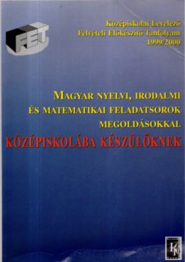 Magyar nyelvi, irodalmi és matematikai feladatsorok megoldásokkal középiskolába készülőknek