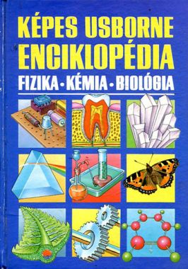Képes Usborne enciklopédia: Fizika - Kémia - Biológia