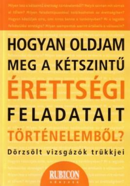 Hogyan oldjam meg a kétszintű érettségi feladatait történelemből?
