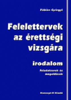 Felelettervek az érettségi vizsgára - Irodalom, feladatsorok és megoldások