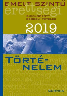 Emelt ​szintű érettségi 2019 – Kidolgozott szóbeli tételek – Történelem