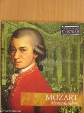 Mozart: Mesterdarabok (A zeneszerzés klasszikusai)- CD melléklette