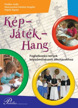 Kép – Játék – Hang – Foglalkozási tervek képzőművészeti alkotásokhoz