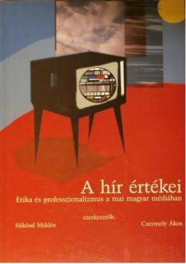 A hír értékei (Etika és professzionalizmus a mai magyar médiában)