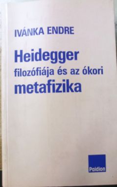 Heidegger filozófiája és az ókori metafizika (Összegyűjtött tanulmányok)