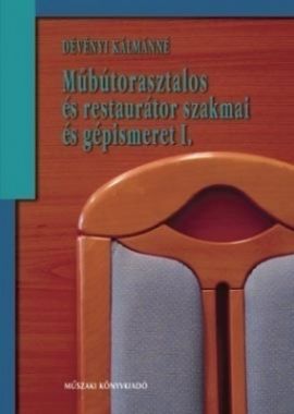 Műbútorasztalos és restaurátor szakmai és gépismeret I.