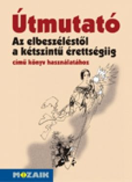 Az elbeszéléstől a kétszintű érettségiig-Útmutató