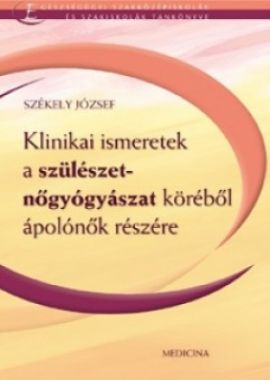 Klinikai ismeretek a szülészet-nőgyógyászat köréből ápolónők részére 