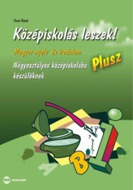 Középiskolás leszek! Magyar nyelv és irodalom - Plusz - Négyosztályos középiskolába készülőknek 