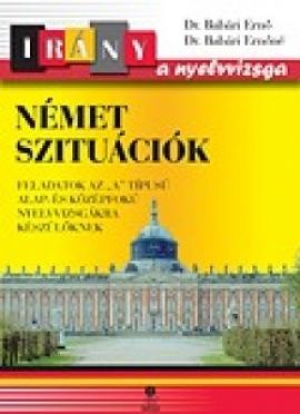 Német szituációk Feladatok az A típusú alap- és középfokú nyelvvizsgákra készülőknek