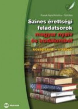 Színes érettségi feladatsorok magyar nyelv és irodalomból 