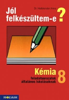 Jól felkészültem-e? Kémiai feladatsorozatok 8. osztály