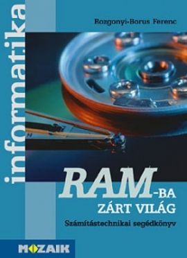 RAM-ba zárt világ - Számítástechnikai segédkönyv