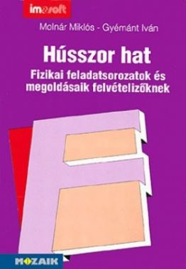 Hússzor hat - Fizikai feladatsorok felvételiz?knek