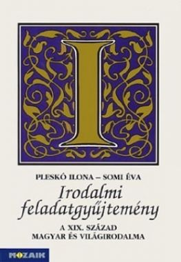 Irodalom feladatgyűjtemény III. - A XIX. Század magyar és világirodalma